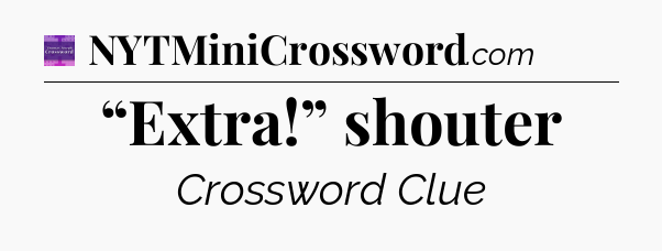 “Extra!” shouter - Thomas Joseph Crossword