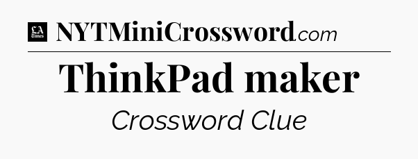 ThinkPad maker - LA Times Crossword