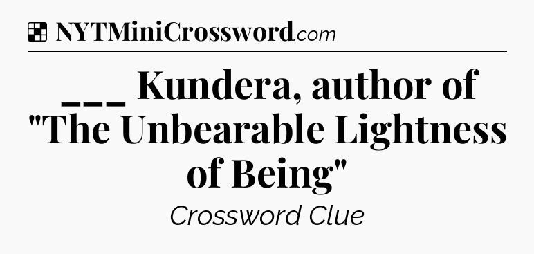 Solution: ___ Kundera, author of 
