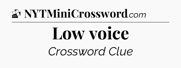 Low voice - Daily Themed Mini Crossword