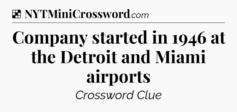 Solution: Company started in 1946 at the Detroit and Miami airports - NYT Crossword
