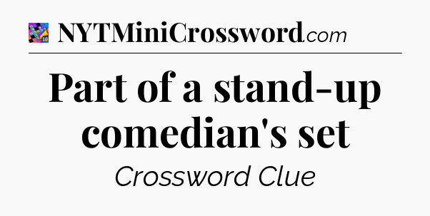 Part of a stand-up comedian's set Crossword Clue