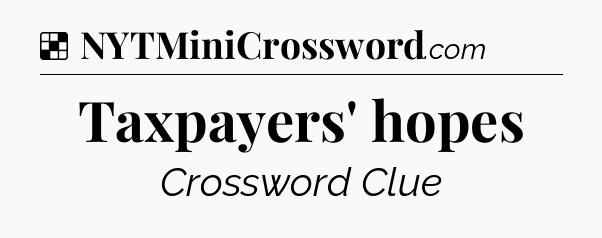 Solution: Taxpayers' hopes - NYT Crossword