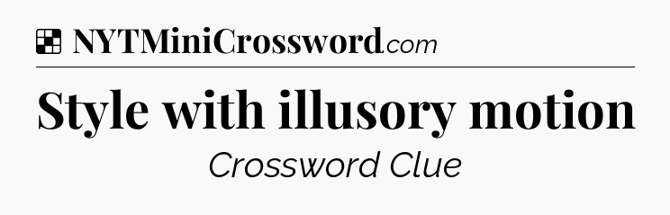 Solution: Style with illusory motion - NYT Crossword