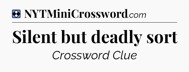 Solution: Silent but deadly sort - NYT Mini Crossword