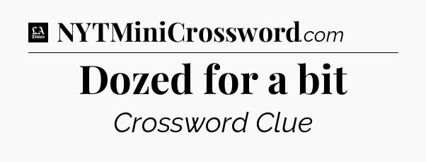 Dozed for a bit - LA Times Crossword