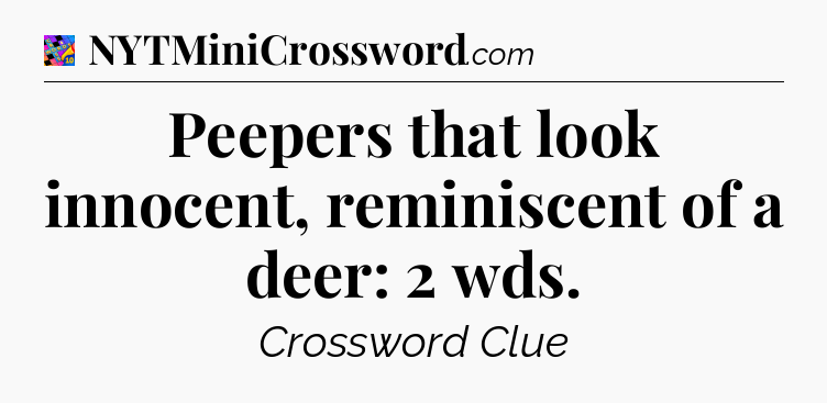 Peepers that look innocent, reminiscent of a deer: 2 wds Crossword Clue