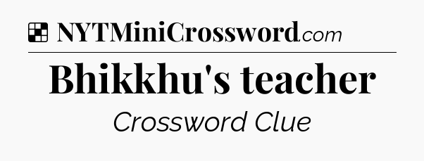 Solution: Bhikkhu's teacher - NYT Crossword