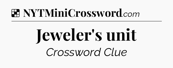 Solution: Jeweler's unit - NYT Crossword