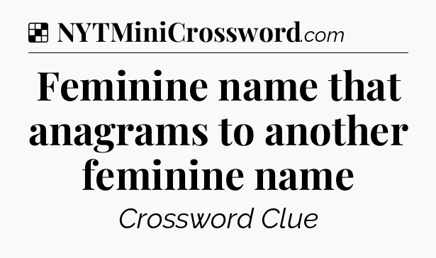 Solution: Feminine name that anagrams to another feminine name - NYT Crossword