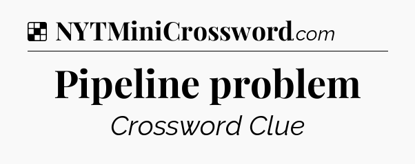 Solution: Pipeline problem - NYT Crossword