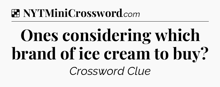Solution: Ones considering which brand of ice cream to buy - NYT Crossword