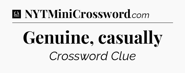 Genuine, casually - LA Times Crossword