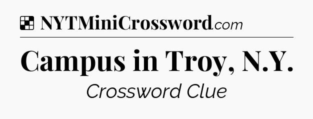 Solution: Campus in Troy, N.Y - NYT Crossword