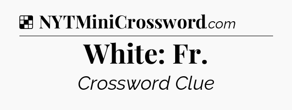 Solution: White: Fr - NYT Crossword