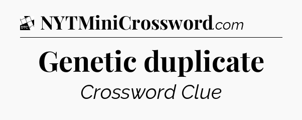 Genetic duplicate - Daily Themed Classic Crossword