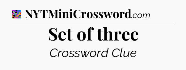 Set of three Crossword Clue