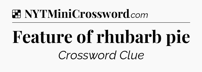 Solution: Feature of rhubarb pie - NYT Crossword