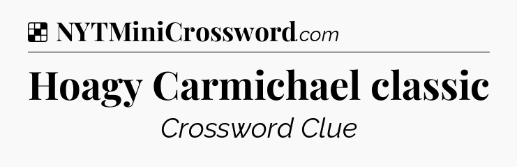 Solution: Hoagy Carmichael classic - NYT Crossword