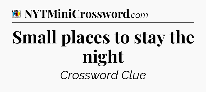 Small places to stay the night Crossword Clue