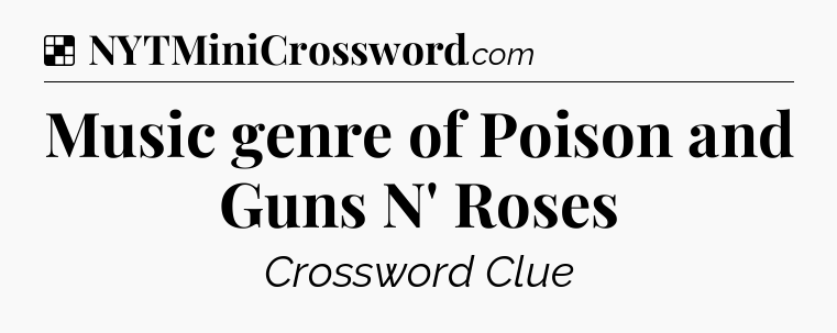 Solution: Music genre of Poison and Guns N' Roses - NYT Crossword