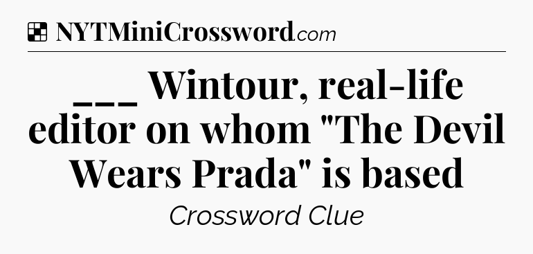Solution: ___ Wintour, real-life editor on whom 