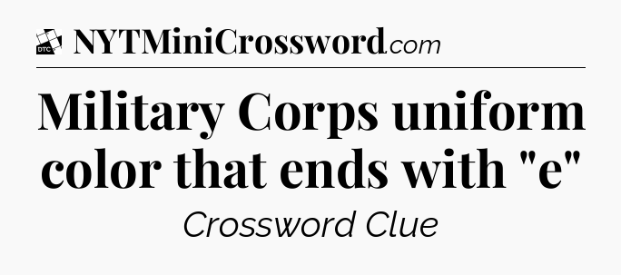Military Corps uniform color that ends with 