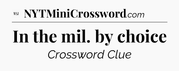 In the mil. by choice - WSJ Crossword