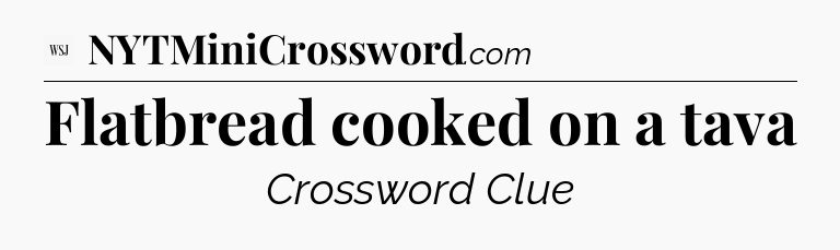 Flatbread cooked on a tava - WSJ Crossword