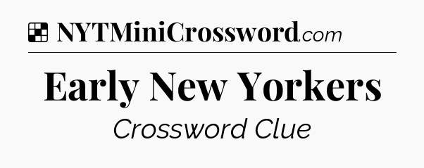 Solution: Early New Yorkers - NYT Crossword