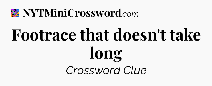 Footrace that doesn't take long Crossword Clue