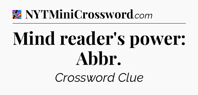 Mind reader's power: Abbr Crossword Clue