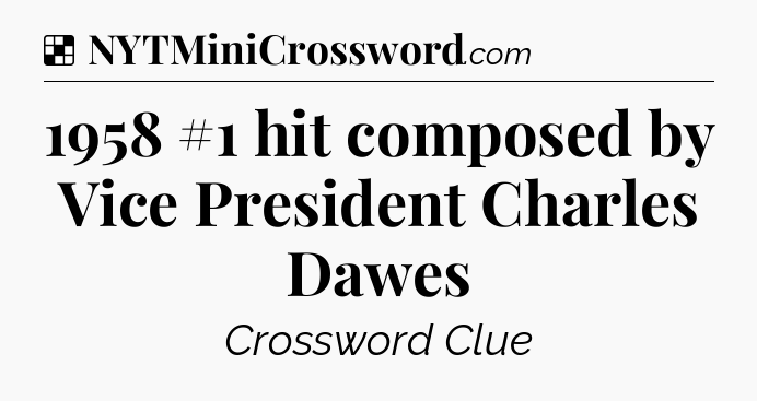 Solution: 1958 #1 hit composed by Vice President Charles Dawes - NYT Crossword