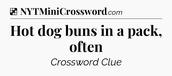 Solution: Hot dog buns in a pack, often - NYT Crossword