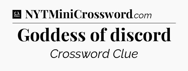 Goddess of discord - LA Times Crossword