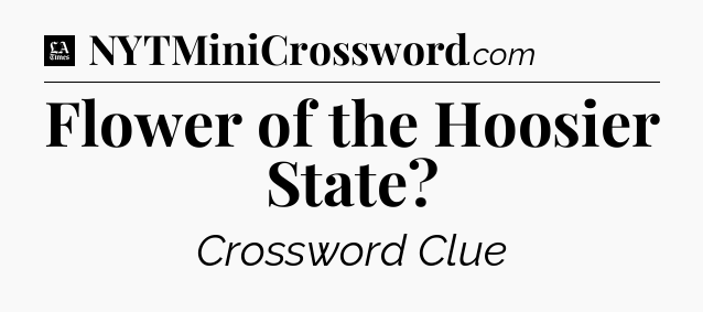 Flower of the Hoosier State - LA Times Crossword