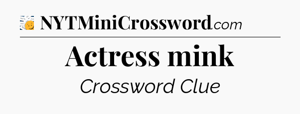 Actress mink - 7 Little Words