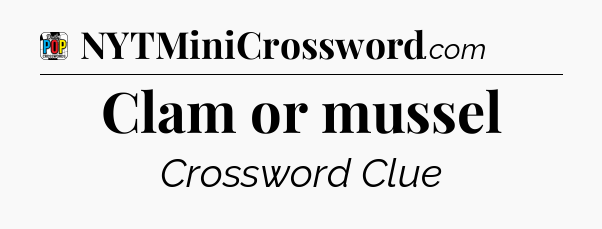 Clam or mussel Crossword Clue