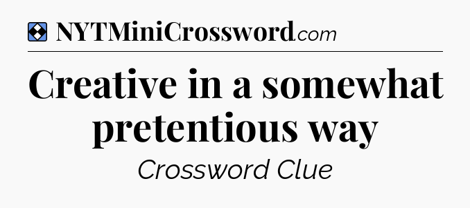 Solution: Creative in a somewhat pretentious way - NYT Mini Crossword