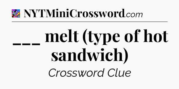 ___ melt (type of hot sandwich) Crossword Clue