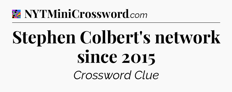 Stephen Colbert's network since 2015 Crossword Clue