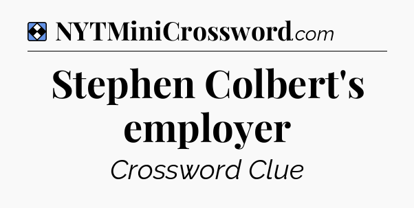Solution: Stephen Colbert's employer - NYT Mini Crossword