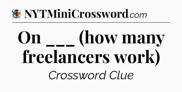 On ___ (how many freelancers work) Crossword Clue