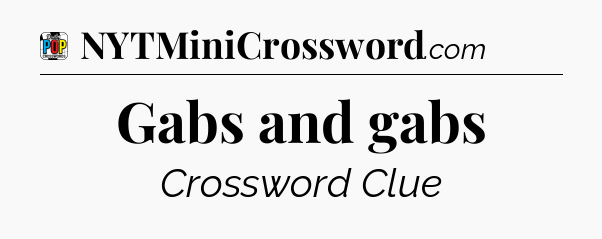 Gabs and gabs Crossword Clue