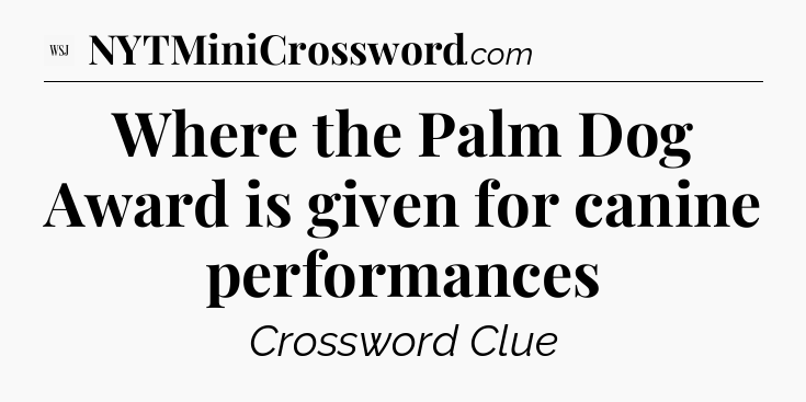 Where the Palm Dog Award is given for canine performances - WSJ Crossword