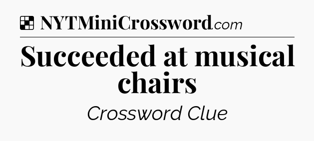 Solution: Succeeded at musical chairs - NYT Crossword