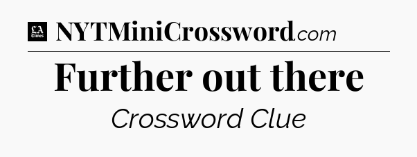 Further out there - LA Times Crossword