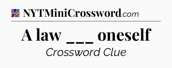 A law ___ oneself Crossword Clue