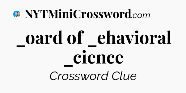 _oard of _ehavioral _cience Crossword Clue