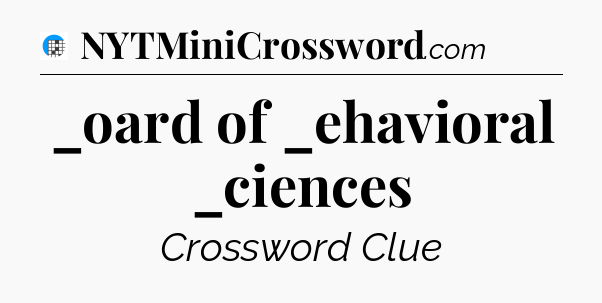 _oard of _ehavioral _ciences Crossword Clue